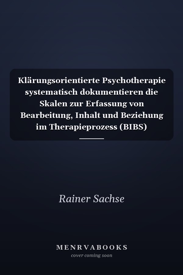 Klärungsorientierte Psychotherapie systematisch dokumentieren die Skalen zur Erfassung von Bearbeitung, Inhalt und Beziehung im Therapieprozess (BIBS)