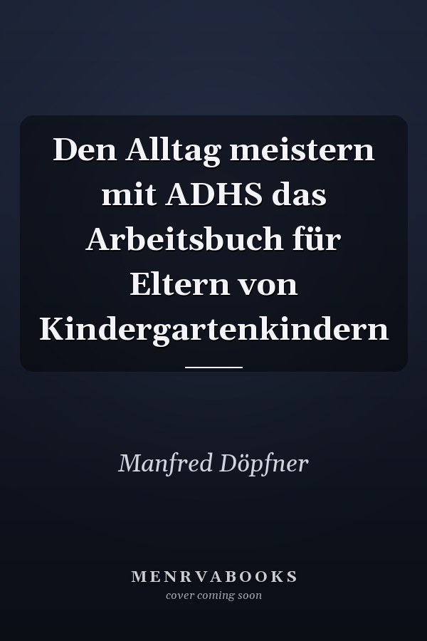 Den Alltag meistern mit ADHS das Arbeitsbuch für Eltern von Kindergartenkindern