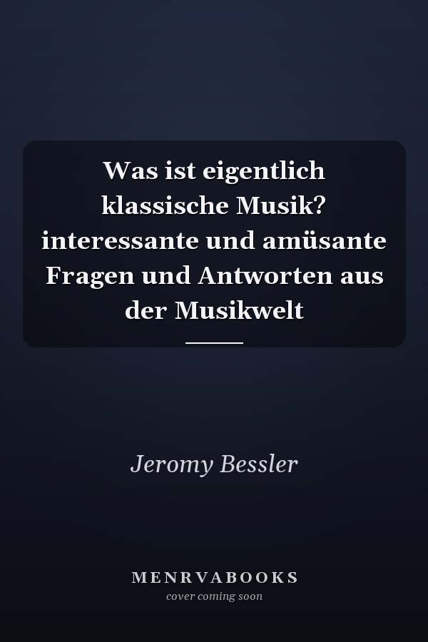 Was ist eigentlich klassische Musik? interessante und amüsante Fragen und Antworten aus der Musikwelt