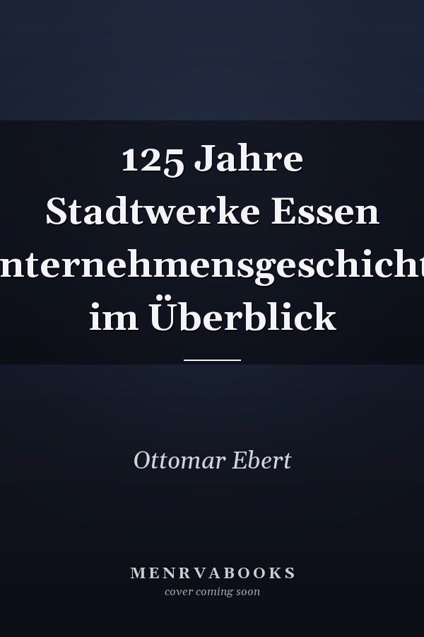125 Jahre Stadtwerke Essen Unternehmensgeschichte im Überblick