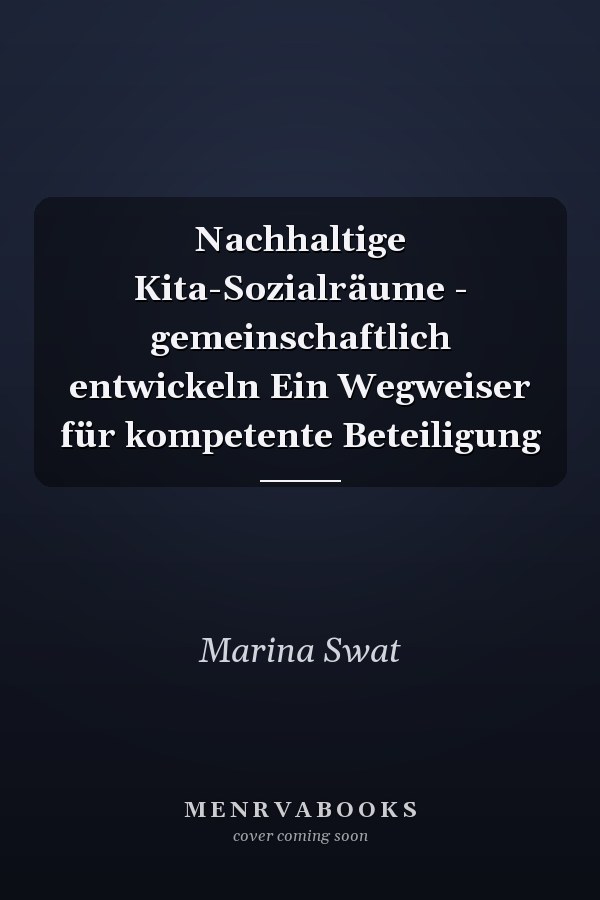 Nachhaltige Kita-Sozialräume - gemeinschaftlich entwickeln Ein Wegweiser für kompetente Beteiligung
