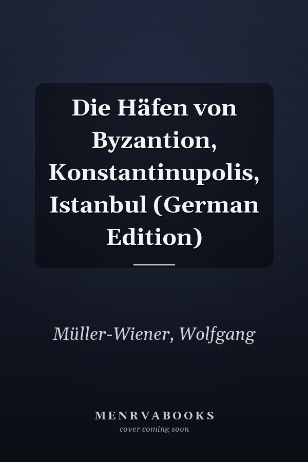Die Häfen von Byzantion, Konstantinupolis, Istanbul (German Edition)