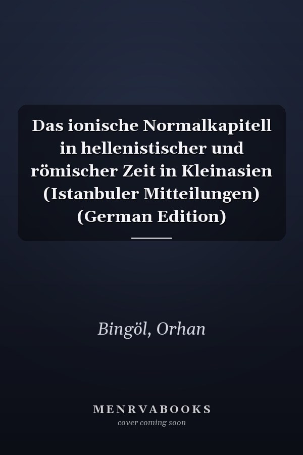 Das ionische Normalkapitell in hellenistischer und römischer Zeit in Kleinasien (Istanbuler Mitteilungen) (German Edition)