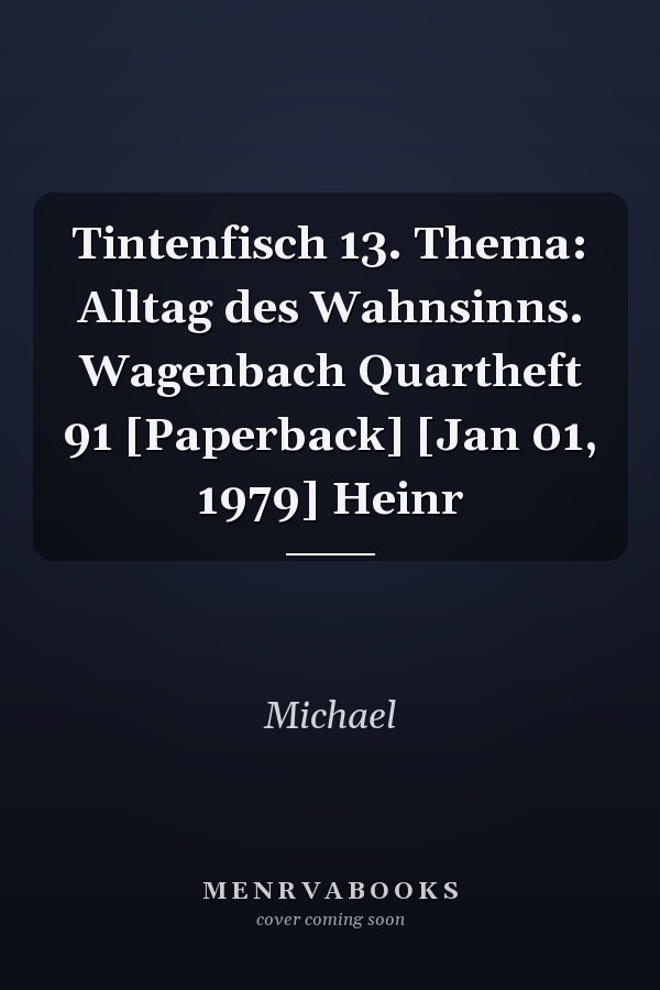 Tintenfisch 13. Thema: Alltag des Wahnsinns. Wagenbach Quartheft 91 [Paperback] [Jan 01, 1979] Heinr