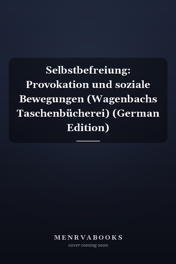 Selbstbefreiung: Provokation und soziale Bewegungen (Wagenbachs Taschenbücherei) (German Edition)