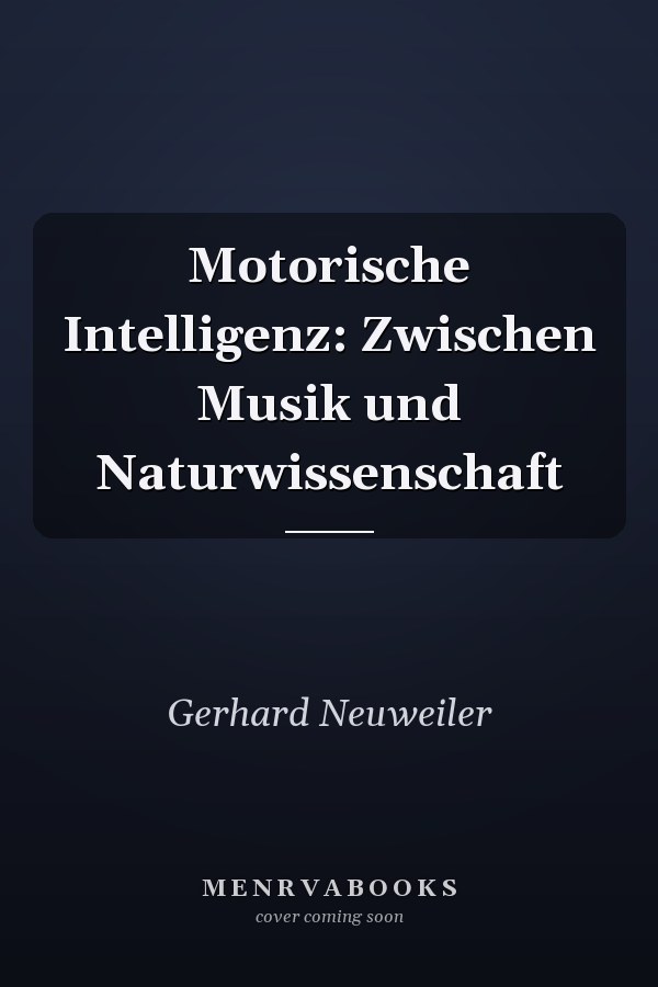 Motorische Intelligenz: Zwischen Musik und Naturwissenschaft