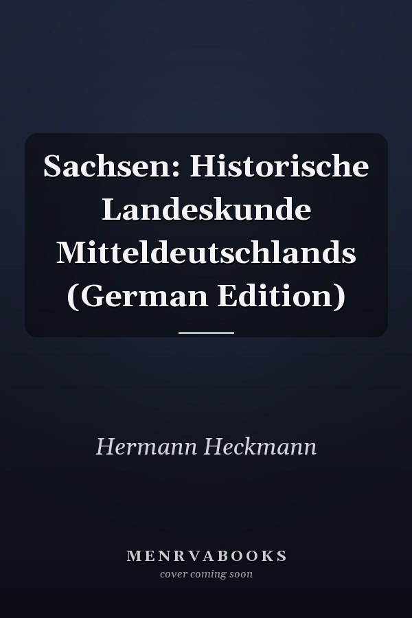 Sachsen: Historische Landeskunde Mitteldeutschlands (German Edition)