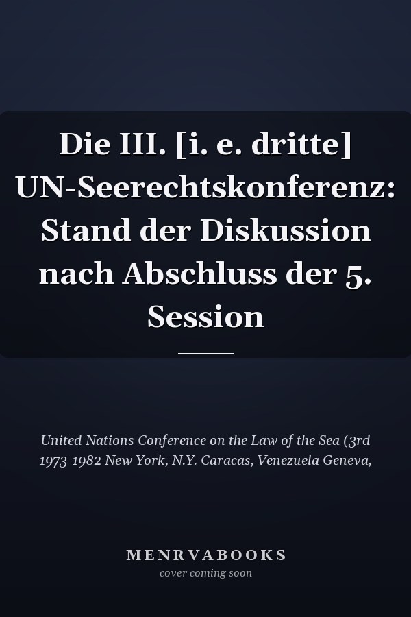 Die III. [i. e. dritte] UN-Seerechtskonferenz: Stand der Diskussion nach Abschluss der 5. Session