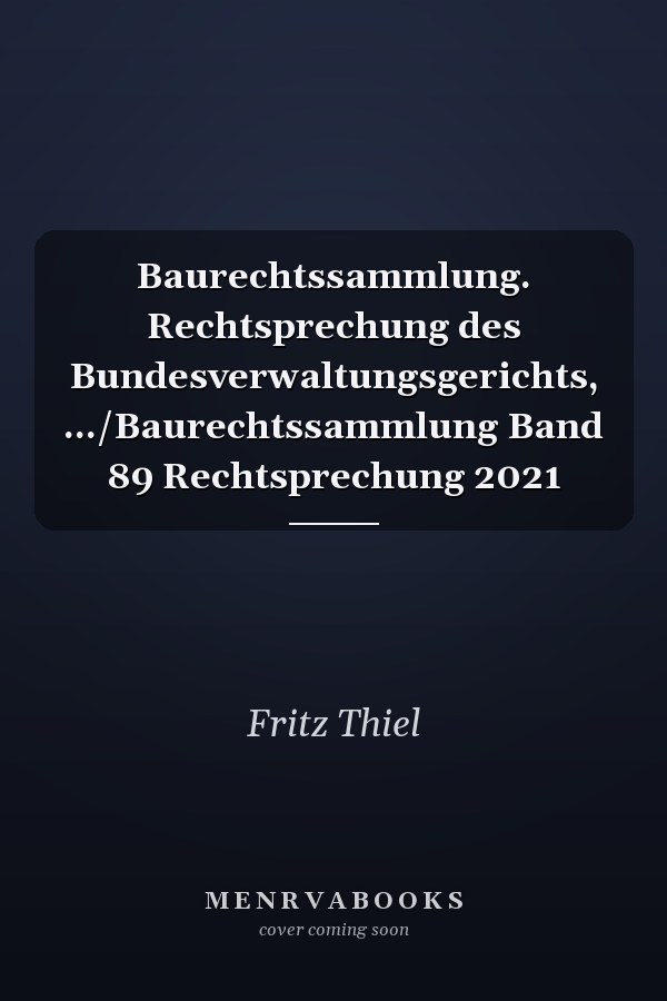 Baurechtssammlung. Rechtsprechung des Bundesverwaltungsgerichts, .../Baurechtssammlung Band 89 Rechtsprechung 2021