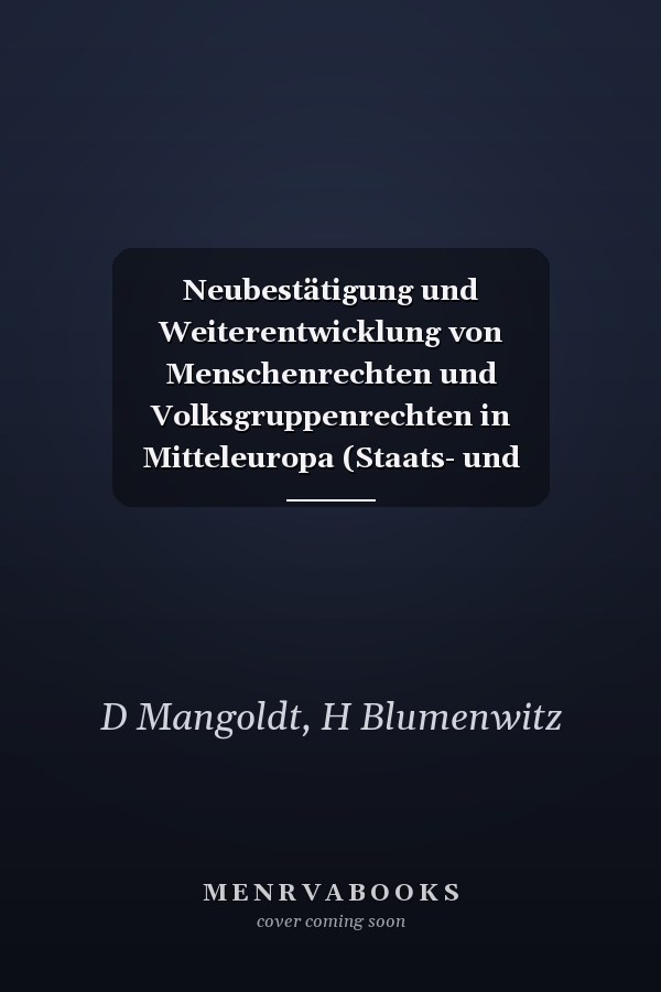 Neubestätigung und Weiterentwicklung von Menschenrechten und Volksgruppenrechten in Mitteleuropa (Staats- und völkerrechtliche Abhandlungen der ... Politik und Völkerrecht) (German Edition)