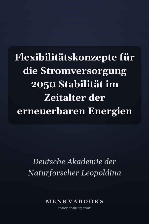 Flexibilitätskonzepte für die Stromversorgung 2050 Stabilität im Zeitalter der erneuerbaren Energien