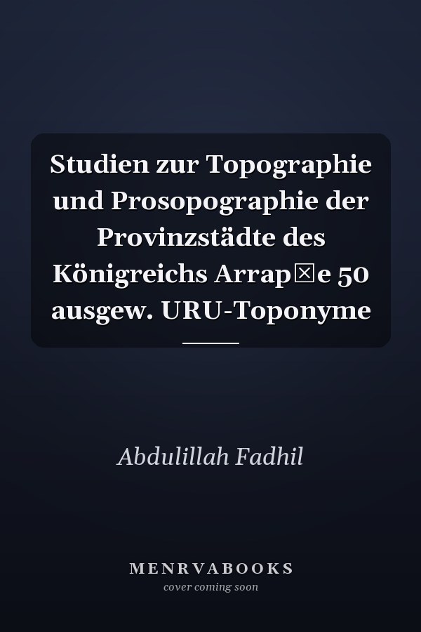 Studien zur Topographie und Prosopographie der Provinzstädte des Königreichs Arrapḫe 50 ausgew. URU-Toponyme