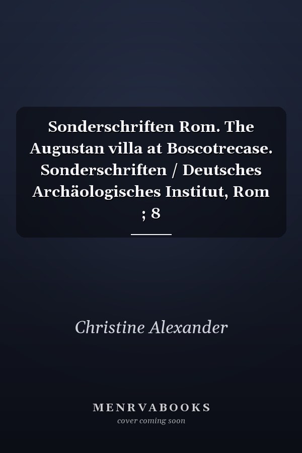 Sonderschriften Rom. The Augustan villa at Boscotrecase. Sonderschriften / Deutsches Archäologisches Institut, Rom ; 8