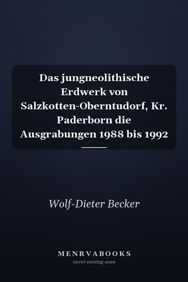Das jungneolithische Erdwerk von Salzkotten-Oberntudorf, Kr. Paderborn die Ausgrabungen 1988 bis 1992
