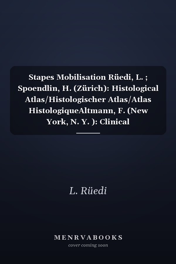 Stapes Mobilisation Rüedi, L. ; Spoendlin, H. (Zürich): Histological Atlas/Histologischer Atlas/Atlas HistologiqueAltmann, F. (New York, N. Y. ): Clinical Report/Klinischer Bericht/Rapport CliniqueAdvances in Oto-Rhino-Laryngology / Fortschritte Der Hals-Nasen-Ohrenheilkunde / Progrès en Oto-Rhino-Laryngologie, Vol. 4