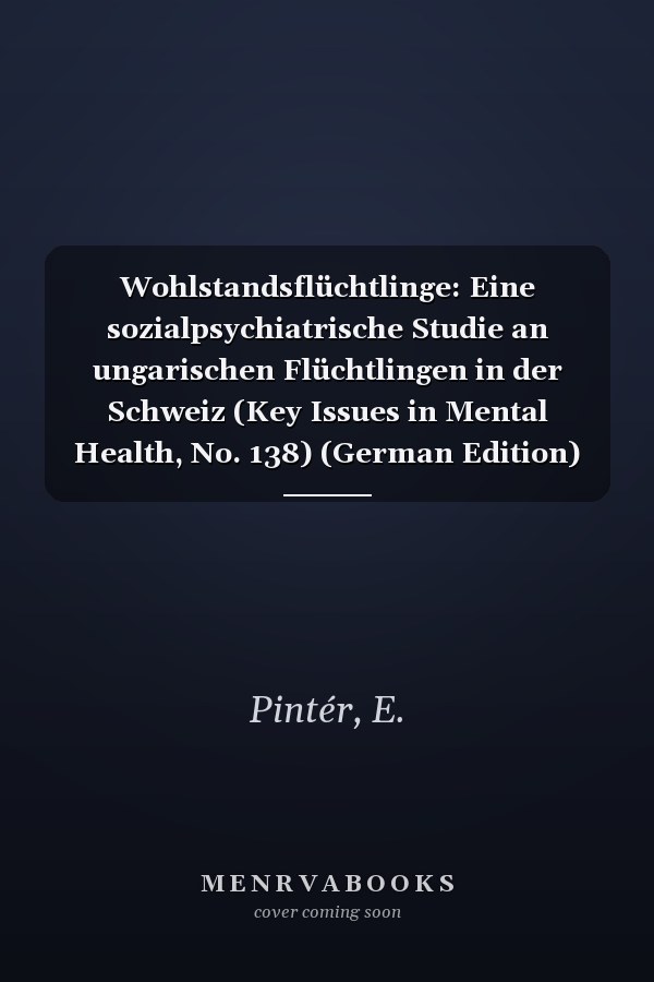 Wohlstandsflüchtlinge: Eine sozialpsychiatrische Studie an ungarischen Flüchtlingen in der Schweiz (Key Issues in Mental Health, No. 138) (German Edition)