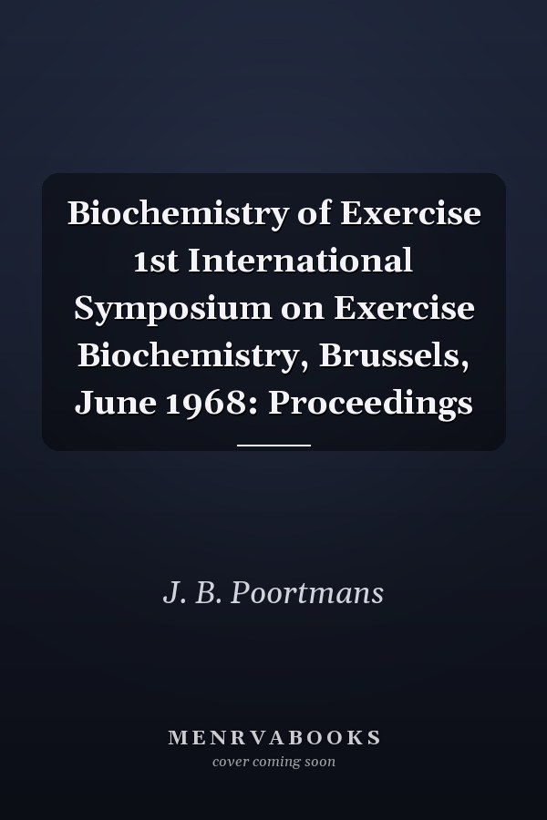 Biochemistry of Exercise 1st International Symposium on Exercise Biochemistry, Brussels, June 1968: Proceedings