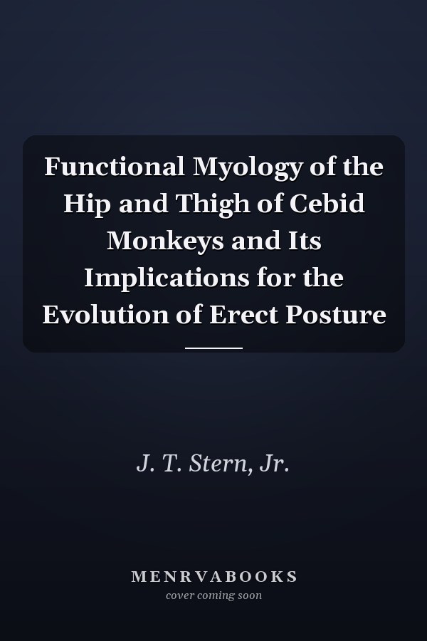 Functional Myology of the Hip and Thigh of Cebid Monkeys and Its Implications for the Evolution of Erect Posture