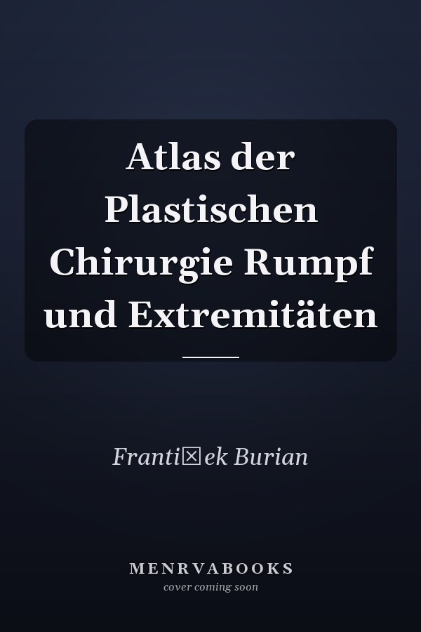 Atlas der Plastischen Chirurgie Rumpf und Extremitäten
