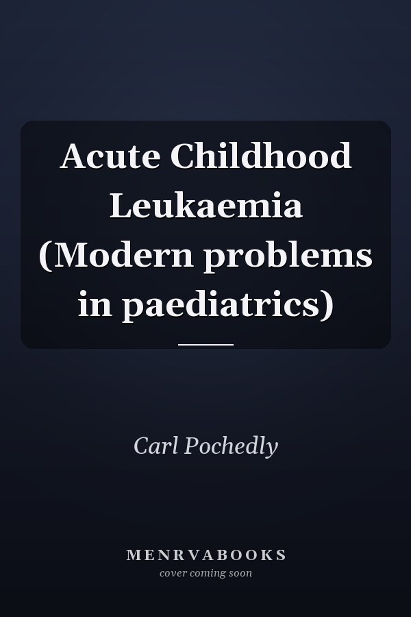 Acute Childhood Leukaemia (Modern problems in paediatrics)