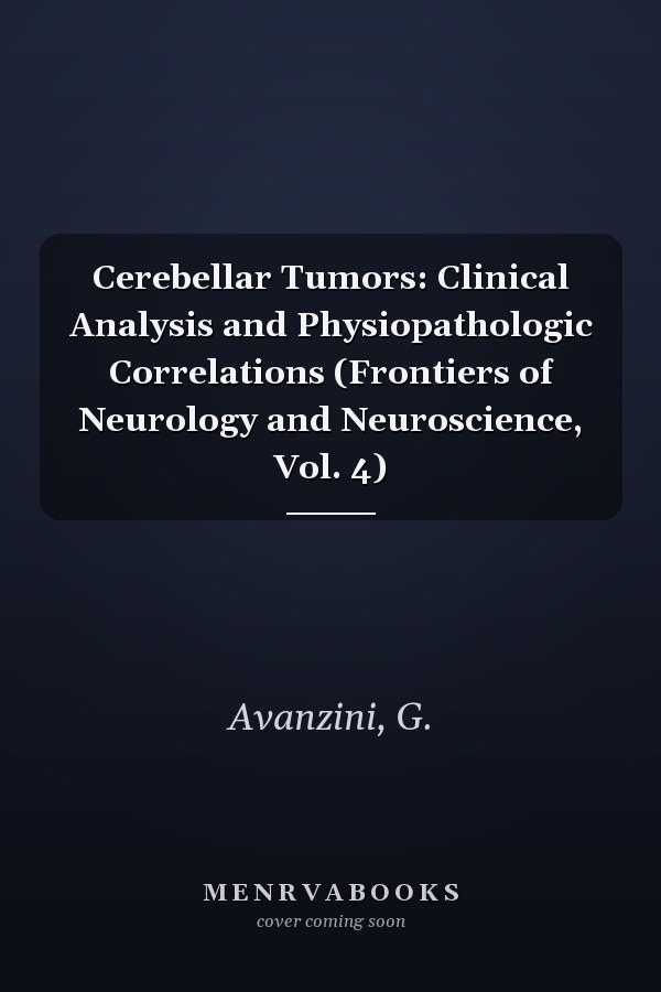 Cerebellar Tumors: Clinical Analysis and Physiopathologic Correlations (Frontiers of Neurology and Neuroscience, Vol. 4)