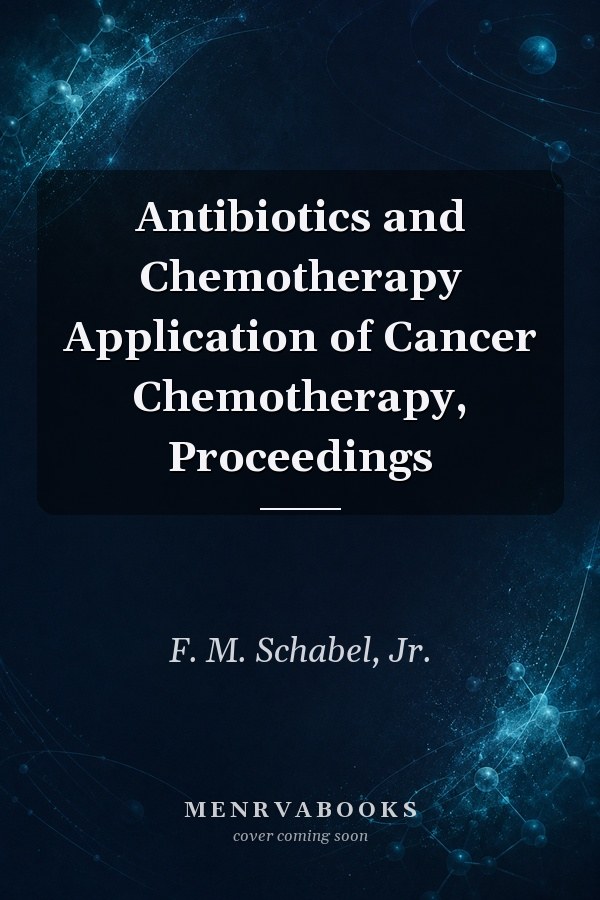 Antibiotics and Chemotherapy Application of Cancer Chemotherapy, Proceedings