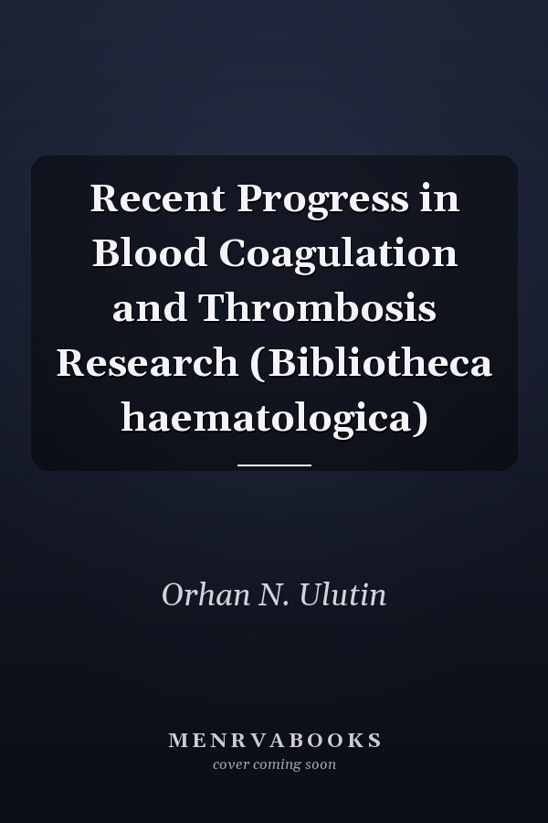 Recent Progress in Blood Coagulation and Thrombosis Research (Bibliotheca haematologica)