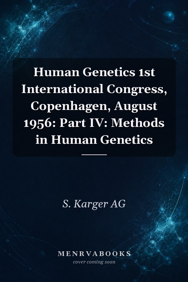 Human Genetics 1st International Congress, Copenhagen, August 1956: Part IV: Methods in Human Genetics