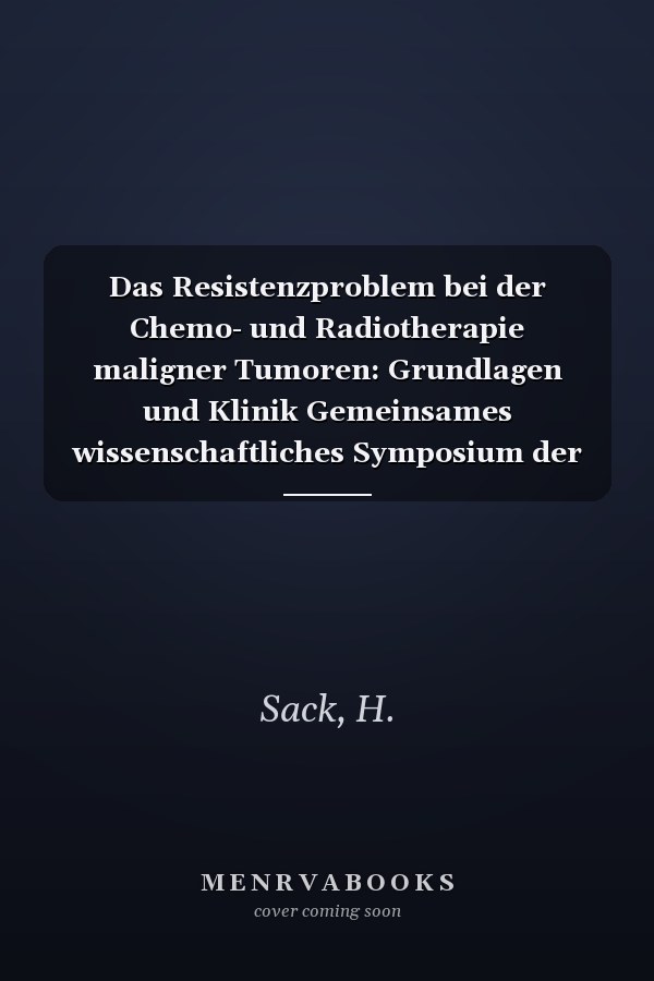Das Resistenzproblem bei der Chemo- und Radiotherapie maligner Tumoren: Grundlagen und Klinik Gemeinsames wissenschaftliches Symposium der ... to Oncology, Band 18) (German Edition)