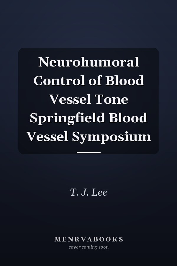 Neurohumoral Control of Blood Vessel Tone Springfield Blood Vessel Symposium