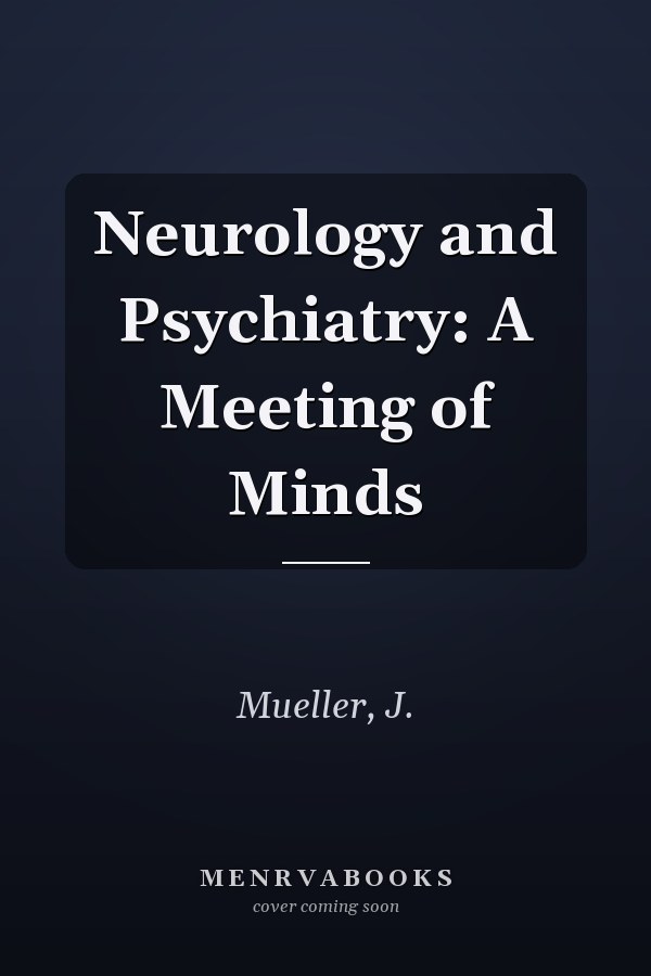 Neurology and Psychiatry: A Meeting of Minds