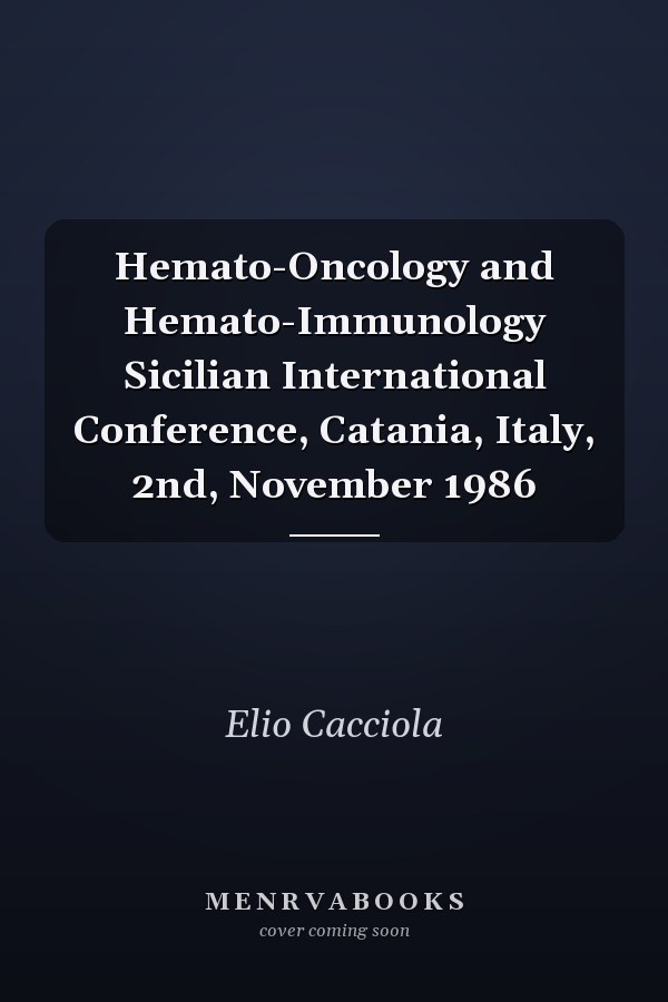 Hemato-Oncology and Hemato-Immunology Sicilian International Conference, Catania, Italy, 2nd, November 1986