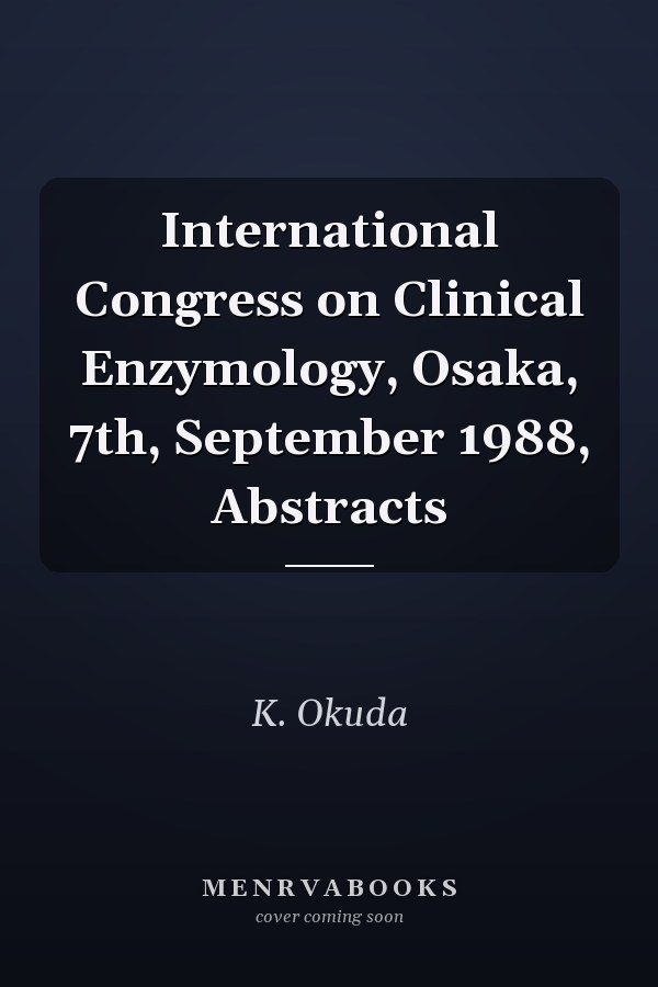 International Congress on Clinical Enzymology, Osaka, 7th, September 1988, Abstracts
