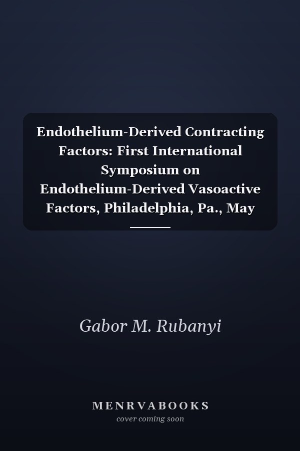 Endothelium-Derived Contracting Factors: First International Symposium on Endothelium-Derived Vasoactive Factors, Philadelphia, Pa., May 1989