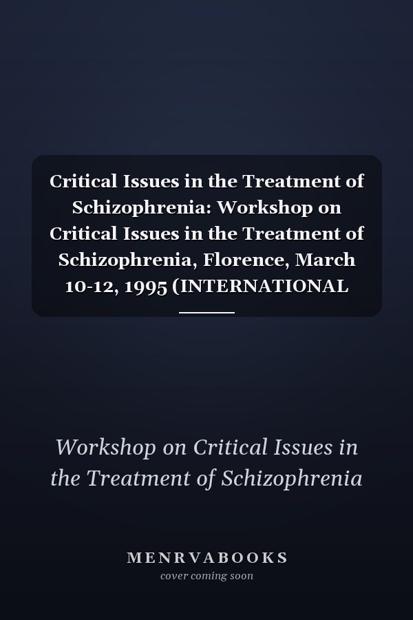 Critical Issues in the Treatment of Schizophrenia: Workshop on Critical Issues in the Treatment of Schizophrenia, Florence, March 10-12, 1995 (INTERNATIONAL ACADEMY FOR BIOMEDICAL AND DRUG RESEARCH)