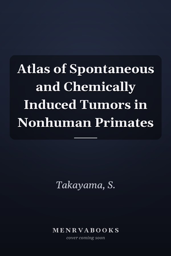 Atlas of Spontaneous and Chemically Induced Tumors in Nonhuman Primates