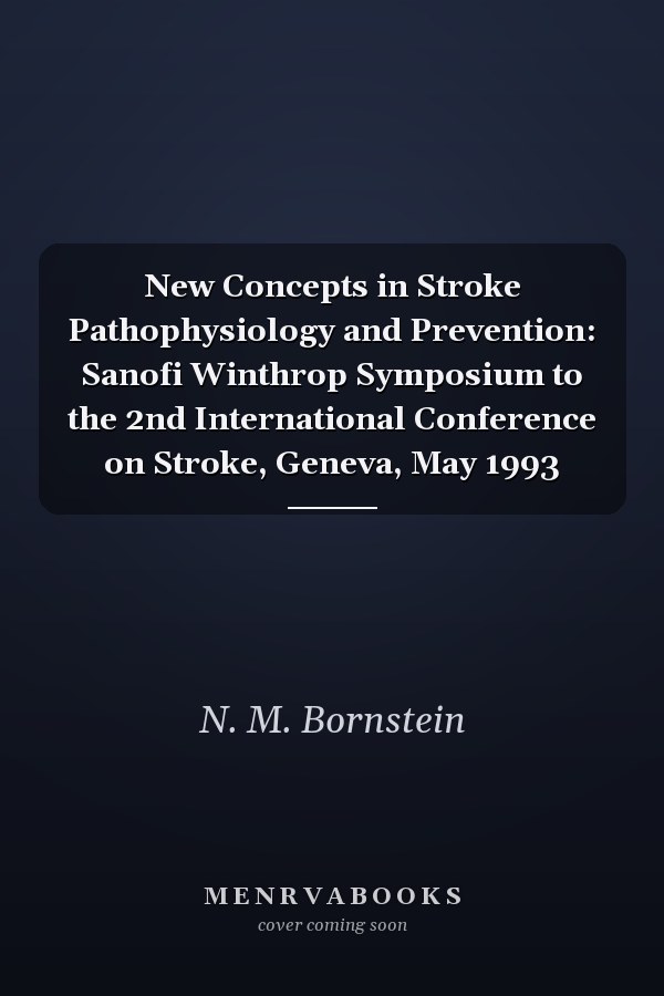 New Concepts in Stroke Pathophysiology and Prevention: Sanofi Winthrop Symposium to the 2nd International Conference on Stroke, Geneva, May 1993