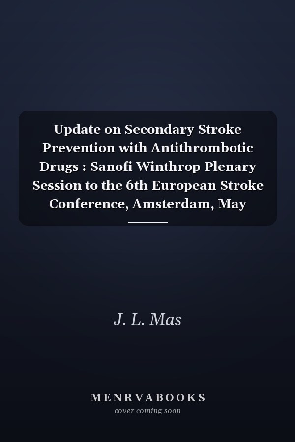 Update on Secondary Stroke Prevention with Antithrombotic Drugs : Sanofi Winthrop Plenary Session to the 6th European Stroke Conference, Amsterdam, May 1997Supplement Issue: Cerebrovascular Diseases 1997, Vol. 7, Suppl. 6