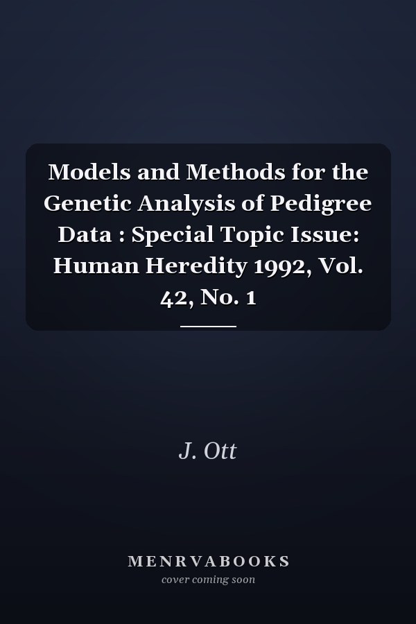 Models and Methods for the Genetic Analysis of Pedigree Data : Special Topic Issue: Human Heredity 1992, Vol. 42, No. 1