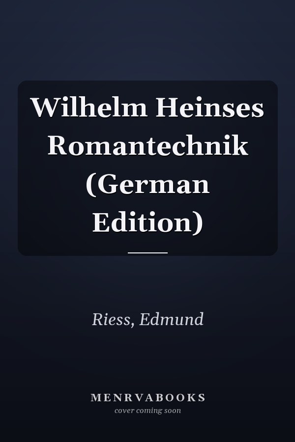 Wilhelm Heinses Romantechnik (German Edition)
