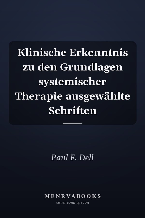 Klinische Erkenntnis zu den Grundlagen systemischer Therapie ausgewählte Schriften