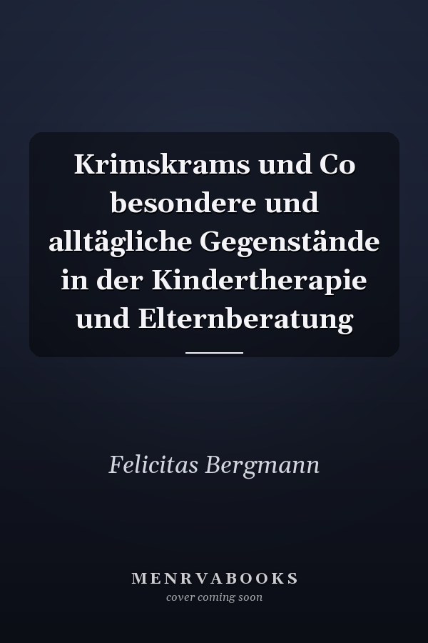 Krimskrams und Co besondere und alltägliche Gegenstände in der Kindertherapie und Elternberatung