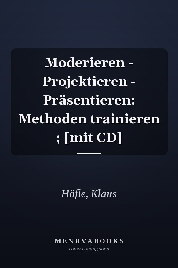 Moderieren - Projektieren - Präsentieren: Methoden trainieren ; [mit CD]