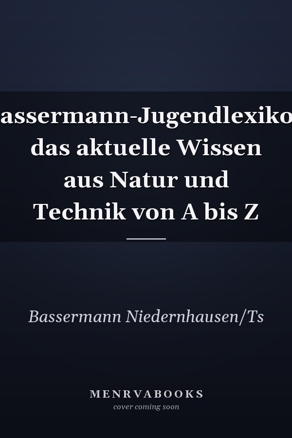 Bassermann-Jugendlexikon das aktuelle Wissen aus Natur und Technik von A bis Z