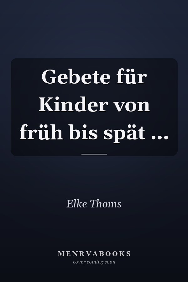 Gebete für Kinder von früh bis spät ...