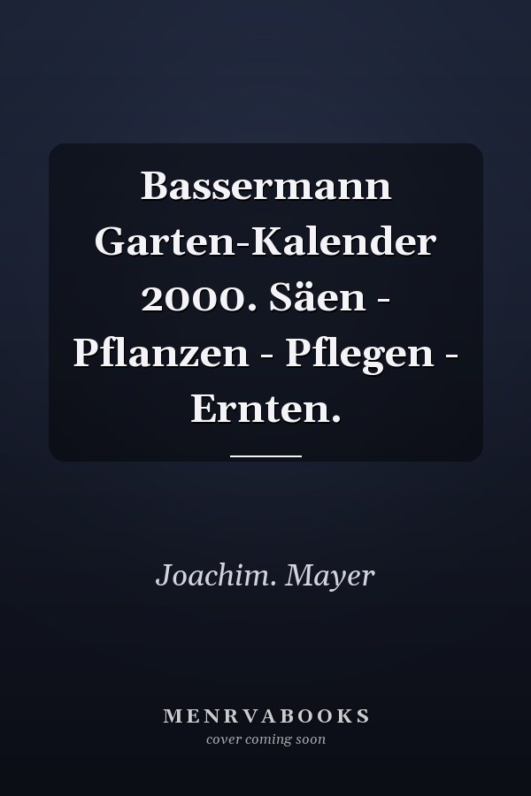 Bassermann Garten-Kalender 2000. Säen - Pflanzen - Pflegen - Ernten.