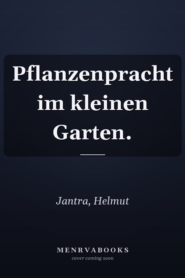 Pflanzenpracht im kleinen Garten.