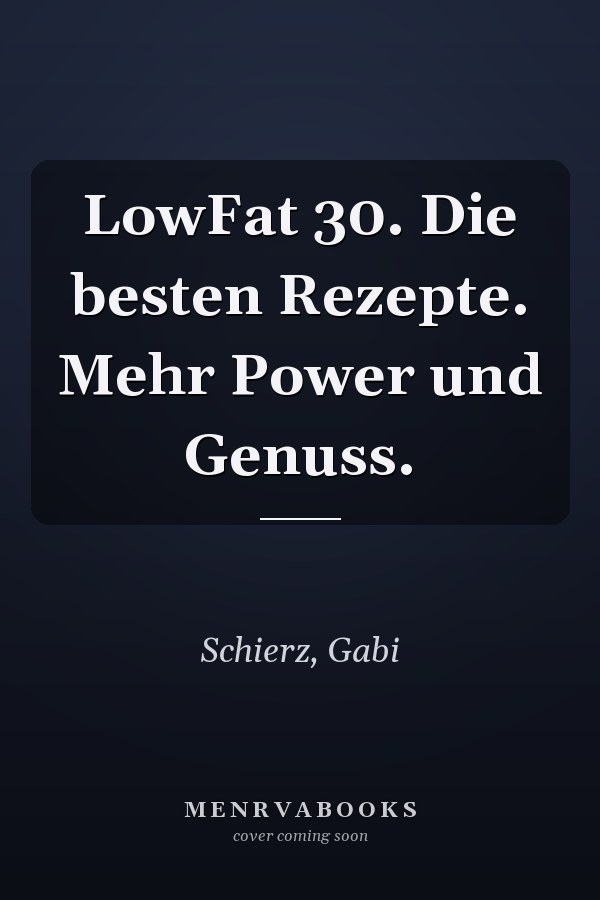 LowFat 30. Die besten Rezepte. Mehr Power und Genuss.