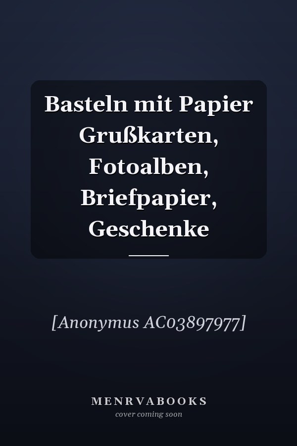Basteln mit Papier Grußkarten, Fotoalben, Briefpapier, Geschenke