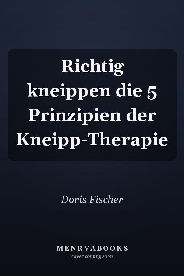 Richtig kneippen die 5 Prinzipien der Kneipp-Therapie
